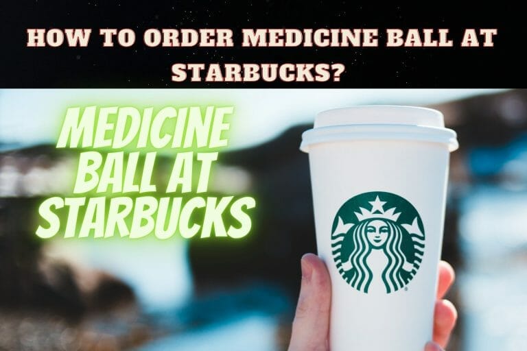 How to Order Medicine Ball Tea at Starbucks to Cure Ailments?