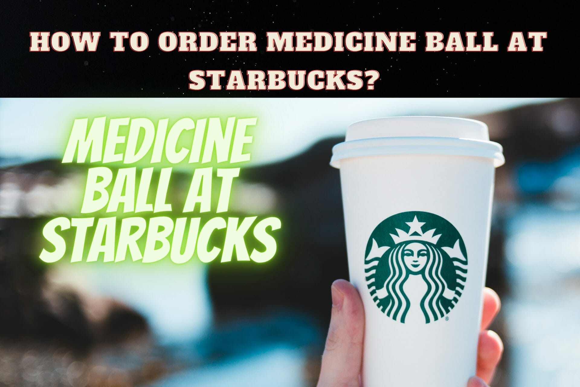 Medicine ball at Starbucks